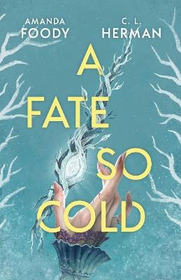 A Fate So Cold: From the NYT Bestselling Authors of ALL OF US VILLAINS - Amanda Foody,C. L. Herman - cover