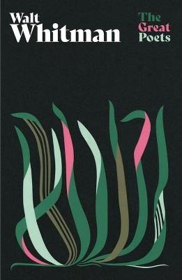 Walt Whitman: A glorious collection from one of America’s best-loved and controversial poets - Walt Whitman - cover