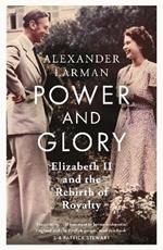 Power and Glory - As seen on Channel 4’s Edward vs George: Elizabeth II and the Rebirth of Royalty
