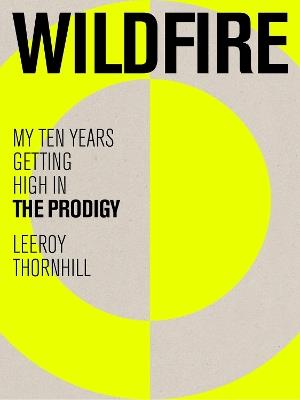 Wildfire: My Ten Years Getting High in The Prodigy - Leeroy Thornhill - cover