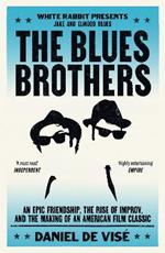 The Blues Brothers: An Epic Friendship, the Rise of Improv, and the Making of an American Film Classic