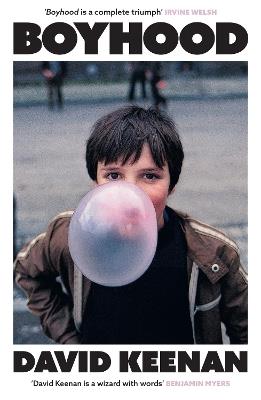Boyhood: 'A complete triumph' Irvine Welsh - David Keenan - cover
