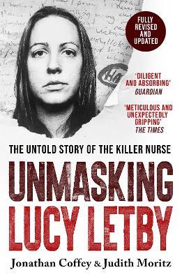 Unmasking Lucy Letby: Nurse, friend . . . killer? – ‘Diligent and absorbing’ Guardian - Jonathan Coffey,Judith Moritz - cover