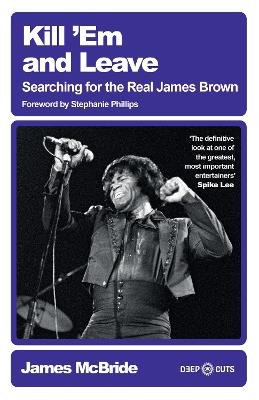 Kill 'Em and Leave: Searching for the Real James Brown - James McBride - cover