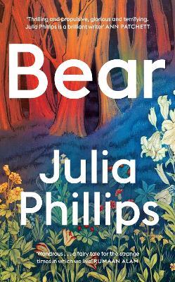 Bear: ‘A brilliant writer’ Ann Patchett - Julia Phillips - cover