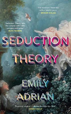 Seduction Theory: The smart, funny, delicious campus novel that everyone is talking about - Emily Adrian - cover