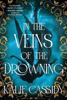 In the Veins of the Drowning: An ‘atmospheric and evocative’ (Rachel Gillig) dark romantasy debut, out now! - Kalie Cassidy - cover