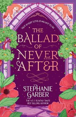 The Ballad of Never After: Step into a world of fairytales and magic with the second book in the global bestselling Once Upon a Broken Heart series - Stephanie Garber - cover