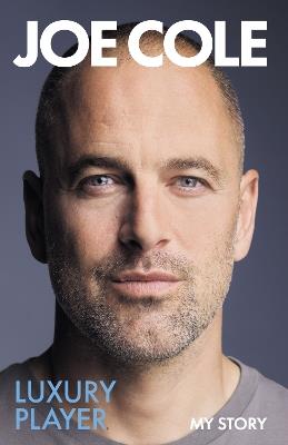 Joe Cole, Luxury Player: The long-awaited memoir from the England, Chelsea and West Ham legend - Joe Cole - cover