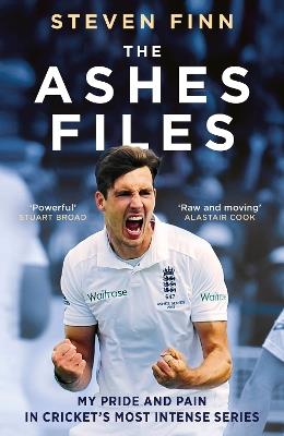 The Ashes Files: My Pride and Pain in Cricket’s Most Intense Series - Steven Finn - cover