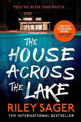 The House Across the Lake: the utterly gripping new psychological suspense thriller from the internationally bestselling author - Riley Sager - cover