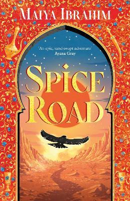Spice Road: the absolutely explosive epic YA fantasy romance set in an Arabian-inspired land - Maiya Ibrahim - cover