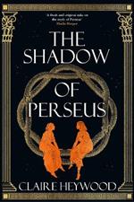 The Shadow of Perseus: A compelling, unputdownable retelling of the myth of Perseus