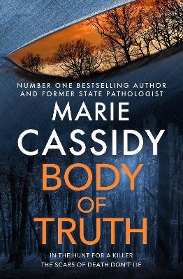 Body of Truth: The unmissable debut crime thriller from Ireland's former state pathologist & bestselling author of Beyond the Tape - Marie Cassidy - cover