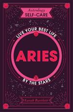 Astrology Self-Care: Aries: Live Your Best Life by the Stars