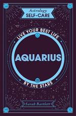 Astrology Self-Care: Aquarius: Live your best life by the stars
