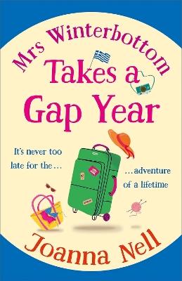 Mrs Winterbottom Takes a Gap Year: An absolutely hilarious and laugh out loud read about second chances, love and friendship - Joanna Nell - cover