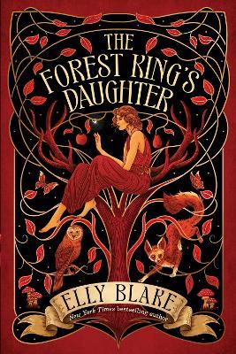 The Forest King's Daughter: an enemies-to-forbidden-lovers fantasy romance from the New York Times bestselling author of Frostblood - Elly Blake - cover