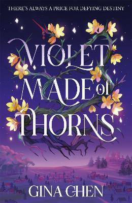 Violet Made of Thorns: The darkly enchanting New York Times bestselling fantasy debut - Gina Chen - cover