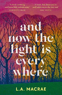 And Now the Light is Everywhere: A stunning debut novel of family secrets and redemption - L.A. MacRae - cover