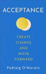 Acceptance: Create Change and Move Forward