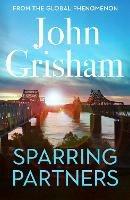 Sparring Partners: The Number One Sunday Times bestseller - The new collection of gripping legal stories - John Grisham - cover