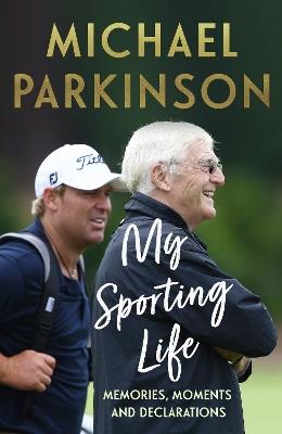 My Sporting Life: Memories, moments and declarations - Michael Parkinson - cover