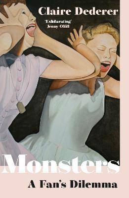 Monsters: What Do We Do with Great Art by Bad People? - Claire Dederer - cover