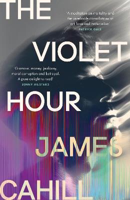 The Violet Hour: 'A meditation on mortality and the unreliable consolations of art, love and materialism' Patrick Gale - James Cahill - cover