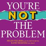 You’re Not the Problem