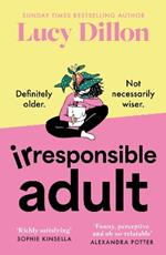 Irresponsible Adult: warm and witty, this is the perfect novel for anyone who is growing up disgracefully!