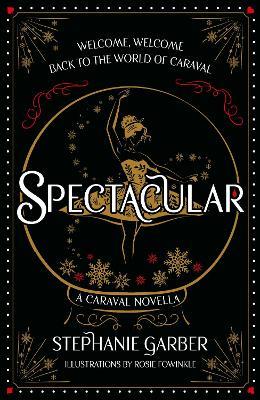 Spectacular: A Caraval Novella from the #1 Sunday Times bestseller Stephanie Garber - Stephanie Garber - cover