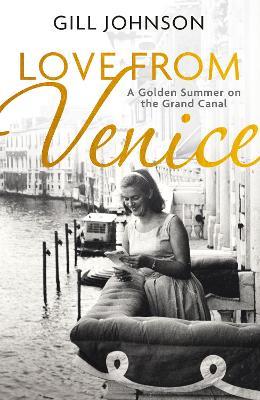 Love From Venice: A golden summer on the Grand Canal - Gill Johnson - cover