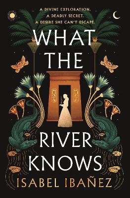 What the River Knows: the addictive and endlessly romantic historical fantasy - Isabel Ibañez - cover