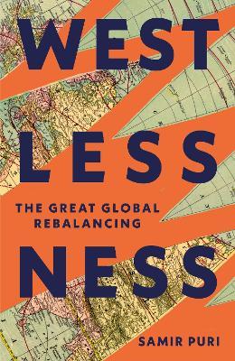 Westlessness: A Fascinating Exploration of World Politics - for fans of Sathnam Sanghera and Tim Marshall - Samir Puri - cover
