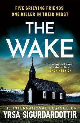 The Wake: Five friends. One devastating reunion. The new thriller from the legendary Icelandic bestseller - Yrsa Sigurdardottir - cover