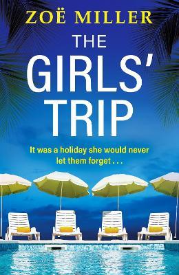 The Girls' Trip: A page-turning holiday read filled with dark secrets and addictive twists - Zoe Miller - cover