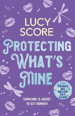 Protecting What’s Mine: the stunning small town love story from the author of Things We Never Got Over - Lucy Score - cover