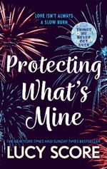 Protecting What's Mine: the stunning small town love story from the author of Things We Never Got Over