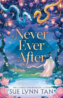 Never Ever After: a beautifully-woven fairy tale inspired romantic fantasy from a Sunday Times bestselling author - Sue Lynn Tan - cover