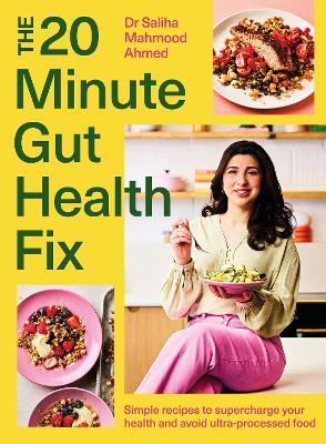 The 20-Minute Gut Health Fix: Simple recipes to supercharge your health and avoid ultra-processed food - Saliha Mahmood Ahmed - cover
