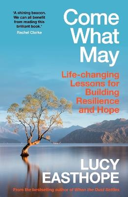 Come What May: An uplifting guide to navigating hard times from the UK's leading expert on recovery - Lucy Easthope - cover