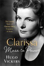 CLARISSA: Muse to Power, The Untold Story of Clarissa Eden, Countess of Avon