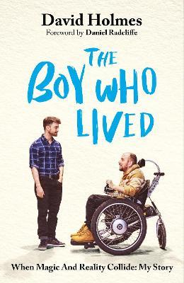 The Boy Who Lived: When Magic and Reality Collide: my story, with a foreword by Daniel Radcliffe - David Holmes - cover