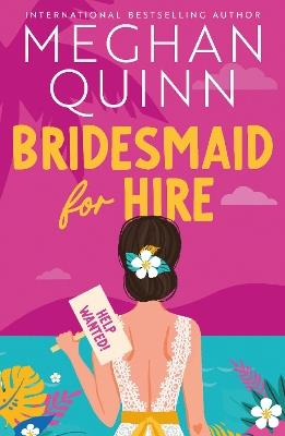 Bridesmaid for Hire: The hilarious and steamy new wedding-set romcom from the internationally bestselling author for 2024 - Meghan Quinn - cover