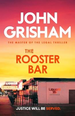 The Rooster Bar: The explosive crime thriller from the number 1 Sunday Times bestselling author - John Grisham - cover