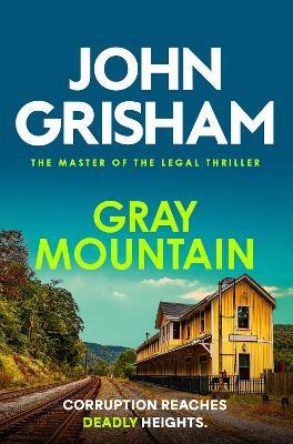 Gray Mountain: The pulse-pounding crime thriller from the number 1 Sunday Times bestselling author - John Grisham - cover