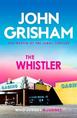 The Whistler: The unputdownable crime thriller from the number 1 Sunday Times bestselling author - John Grisham - cover