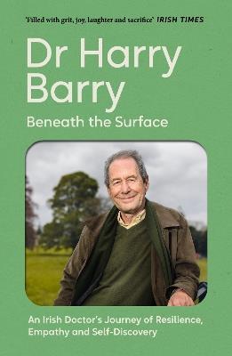 Beneath the Surface: An Irish Doctor's Journey of Resilience, Empathy and Self-Discovery - Harry Barry - cover