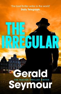 The Irregular: The utterly gripping new instalment in the Jonas Merrick series from the master of the spy thriller - Gerald Seymour - cover